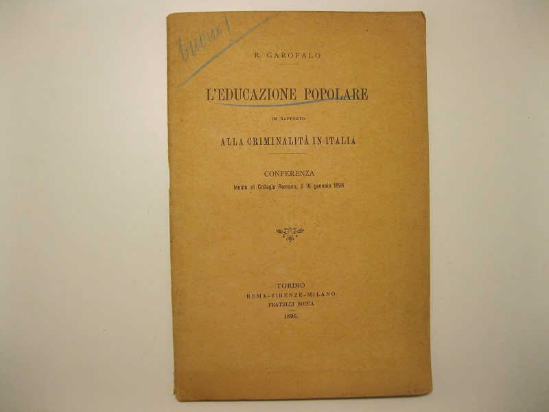 L'educazione popolare in rapporto alla criminalità in Italia. Conferenza tenuta al Collegio Romano, il 16 gennaio 1896